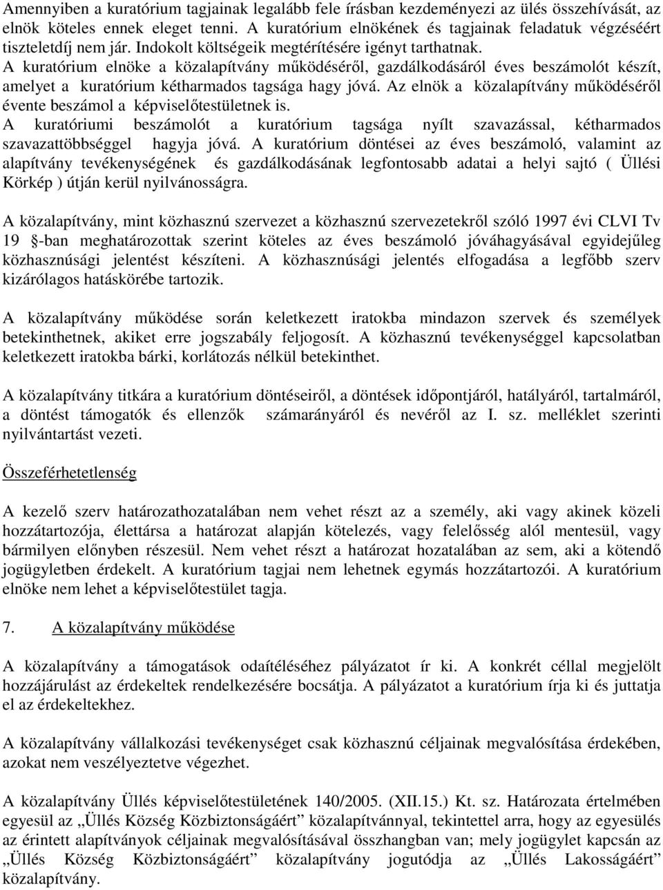 A kuratórium elnöke a közalapítvány működéséről, gazdálkodásáról éves beszámolót készít, amelyet a kuratórium kétharmados tagsága hagy jóvá.