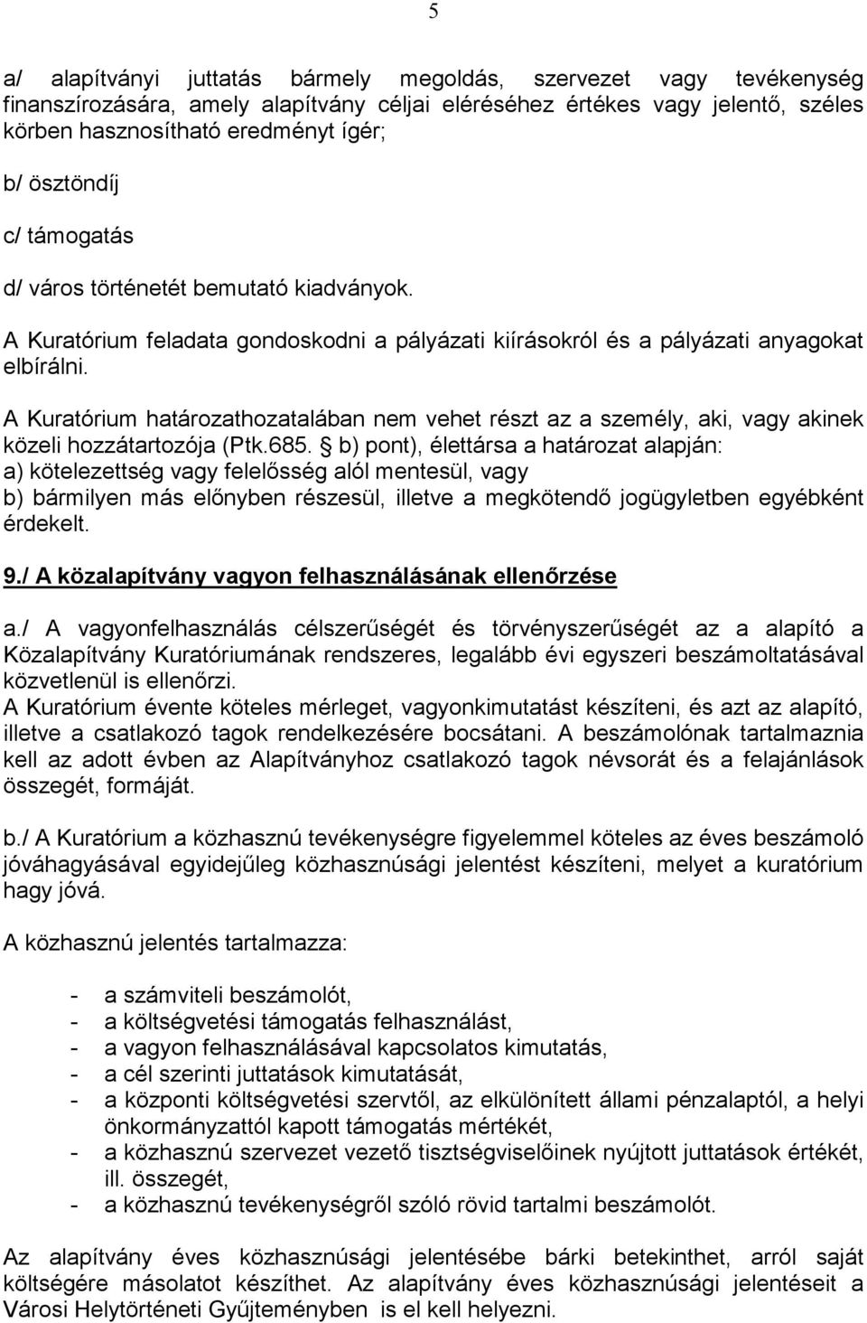 A Kuratórium határozathozatalában nem vehet részt az a személy, aki, vagy akinek közeli hozzátartozója (Ptk.685.