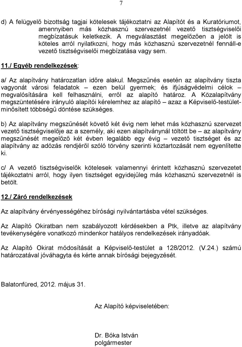 / Egyéb rendelkezések: a/ Az alapítvány határozatlan időre alakul.
