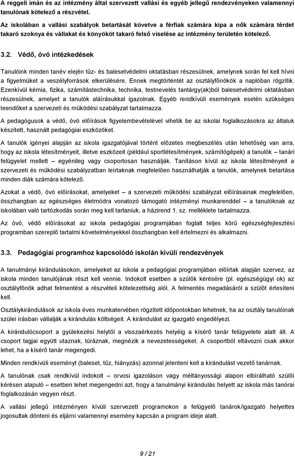Védő, óvó intézkedések Tanulóink minden tanév elején tűz- és balesetvédelmi oktatásban részesülnek, amelynek során fel kell hívni a figyelmüket a veszélyforrások elkerülésére.