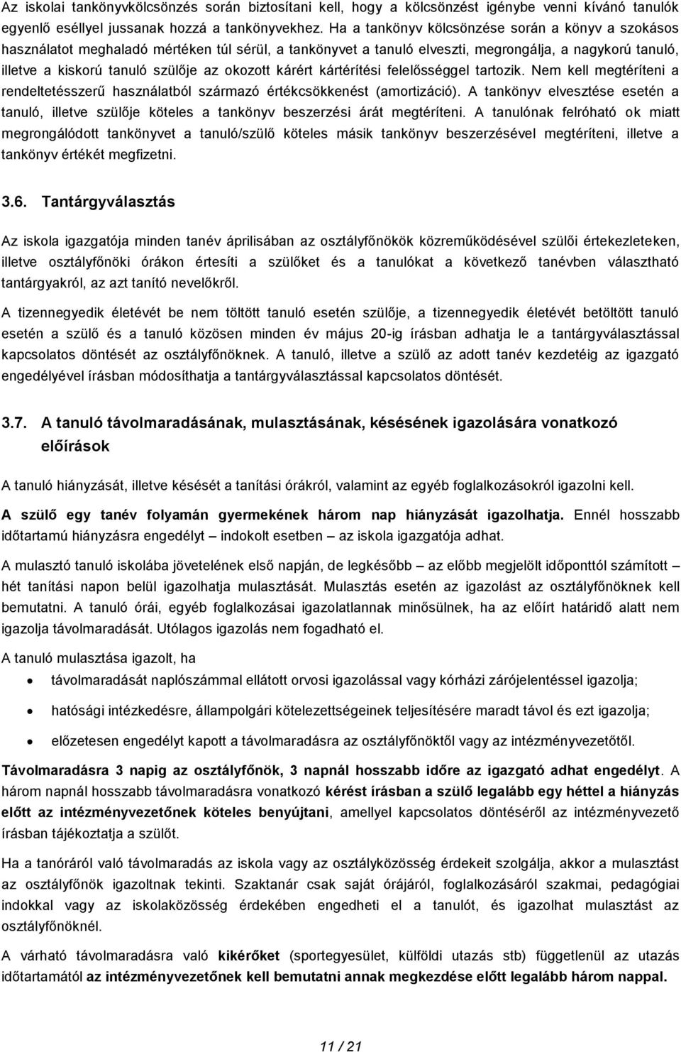 okozott kárért kártérítési felelősséggel tartozik. Nem kell megtéríteni a rendeltetésszerű használatból származó értékcsökkenést (amortizáció).