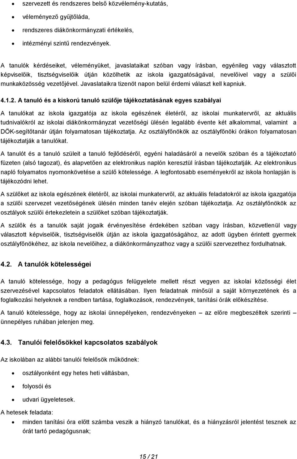 munkaközösség vezetőjével. Javaslataikra tizenöt napon belül érdemi választ kell kapniuk. 4.1.2.