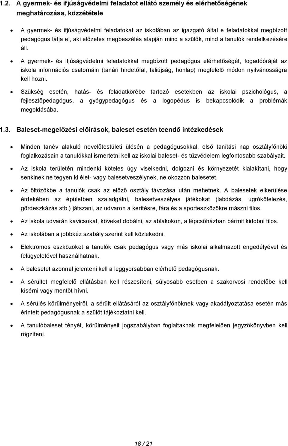 A gyermek- és ifjúságvédelmi feladatokkal megbízott pedagógus elérhetőségét, fogadóóráját az iskola információs csatornáin (tanári hirdetőfal, faliújság, honlap) megfelelő módon nyilvánosságra kell