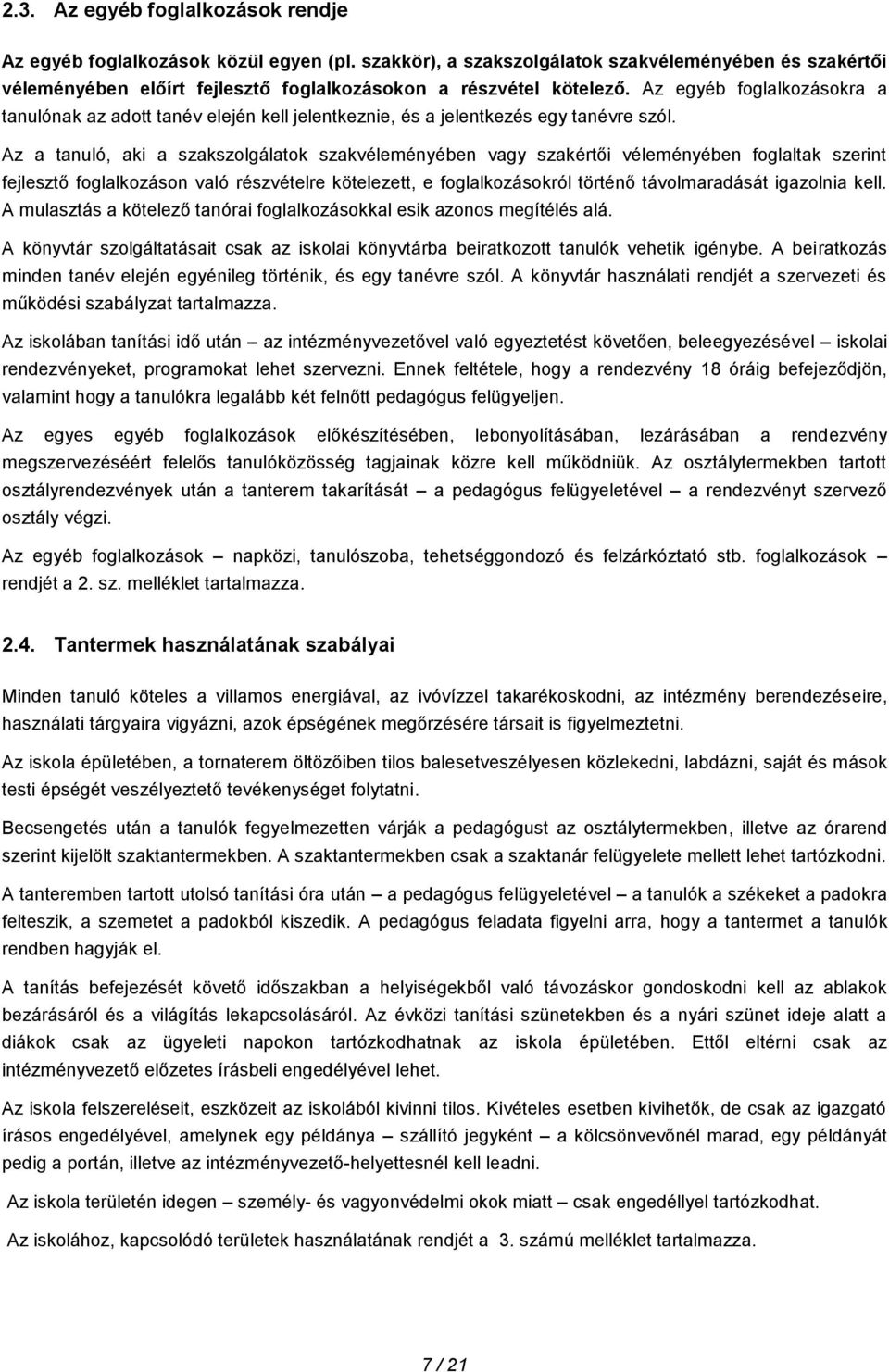 Az a tanuló, aki a szakszolgálatok szakvéleményében vagy szakértői véleményében foglaltak szerint fejlesztő foglalkozáson való részvételre kötelezett, e foglalkozásokról történő távolmaradását