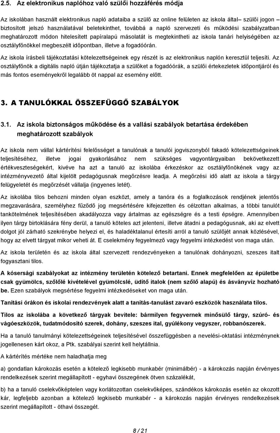 időpontban, illetve a fogadóórán. Az iskola írásbeli tájékoztatási kötelezettségeinek egy részét is az elektronikus naplón keresztül teljesíti.