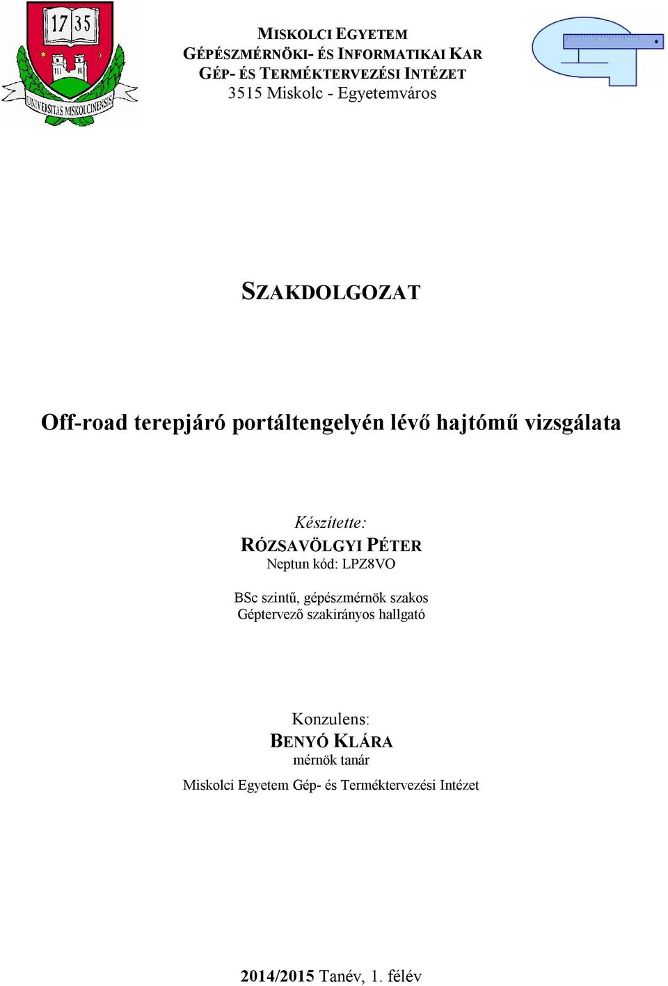 RÓZSAVÖLGYI PÉTER Neptun kód: LPZ8VO BSc szintű, gépészmérnök szakos Géptervező szakirányos hallgató