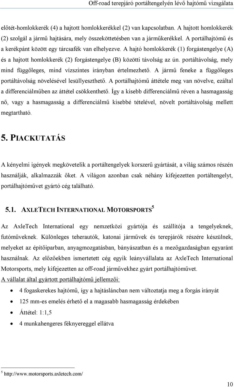 portáltávolság, mely mind függőleges, mind vízszintes irányban értelmezhető. A jármű feneke a függőleges portáltávolság növelésével lesüllyeszthető.