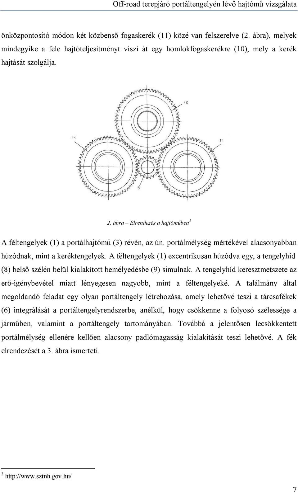A féltengelyek (1) excentrikusan húzódva egy, a tengelyhíd (8) belső szélén belül kialakított bemélyedésbe (9) simulnak.