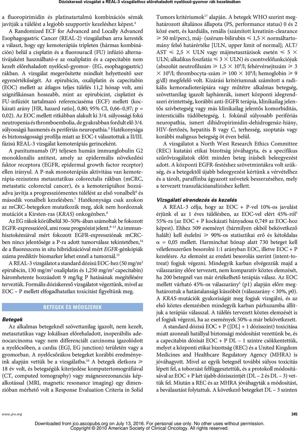 4 A Randomized ECF for Advanced and Locally Advanced Esophagogastric Cancer (REAL-2) vizsgálatban arra keresték a választ, hogy egy kemoterápiás tripleten (hármas kombináción) belül a cisplatin és a
