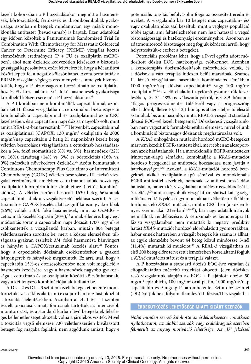 Ezen adatokkal egy időben közölték a Panitumumab Randomized Trial In Combination With Chemotherapy for Metastatic Colorectal Cancer to Determine Efficacy (PRIME) vizsgálat köztes elemzésének