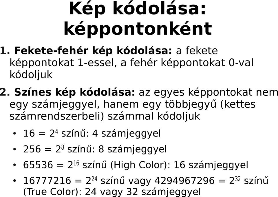 Színes kép kódolása: az egyes képpontokat nem egy számjeggyel, hanem egy többjegyű (kettes számrendszerbeli)