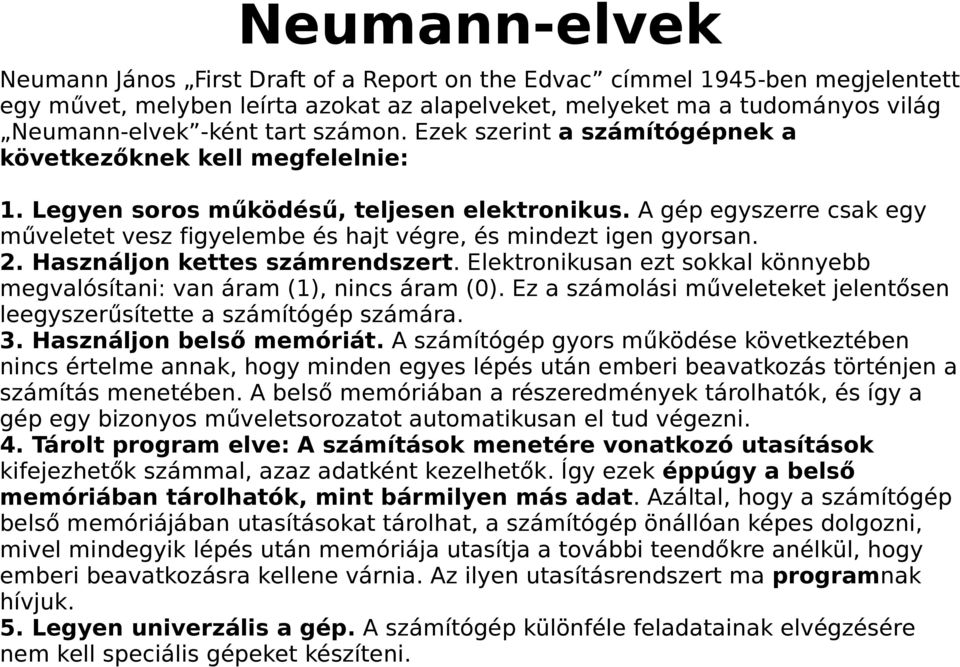 A gép egyszerre csak egy műveletet vesz figyelembe és hajt végre, és mindezt igen gyorsan. 2. Használjon kettes számrendszert.