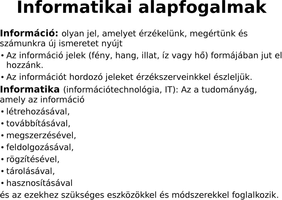 Informatika (információtechnológia, IT): Az a tudományág, amely az információ létrehozásával, továbbításával,