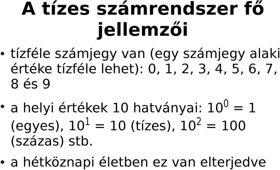 és 9 a helyi értékek 10 hatványai: 100 = 1 (egyes), 101 = 10