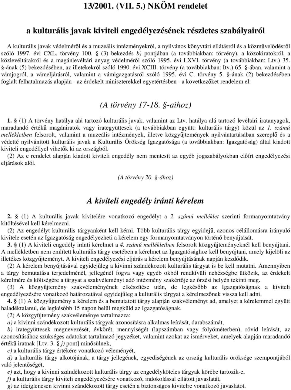 szóló 1997. évi CXL. törvény 100. (3) bekezdés b) pontjában (a továbbiakban: törvény), a közokiratokról, a közlevéltárakról és a magánlevéltári anyag védelméről szóló 1995. évi LXVI.