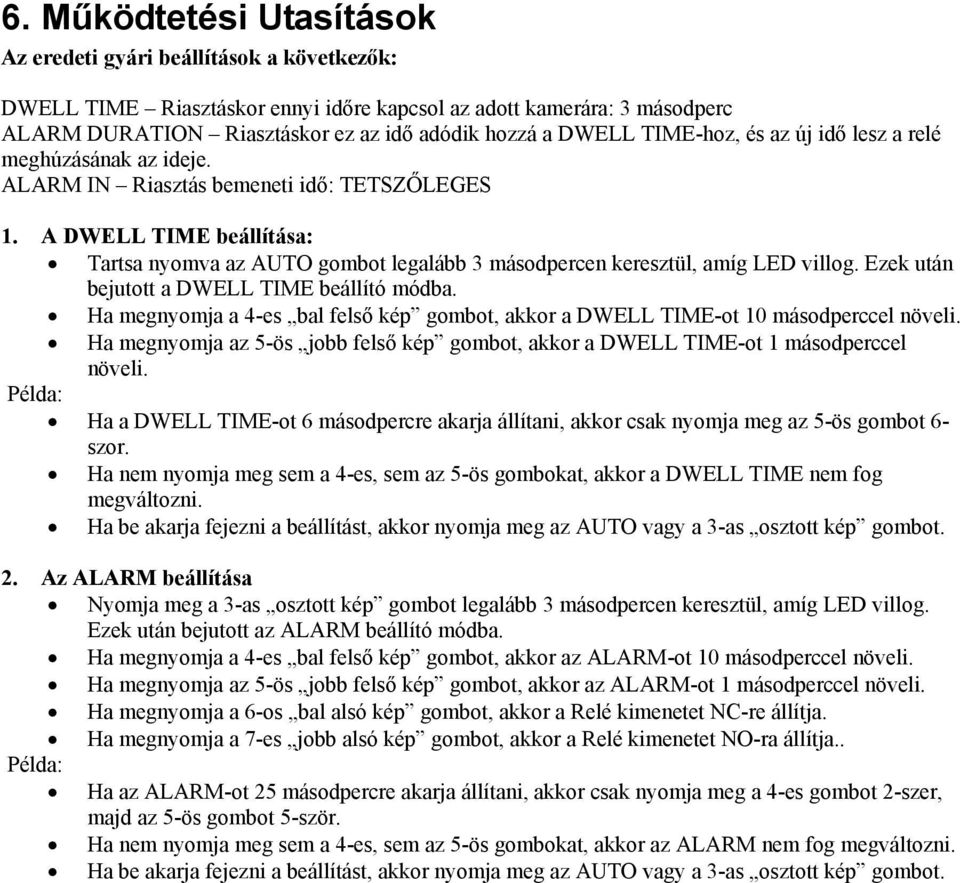 A DWELL TIME beállítása: Tartsa nyomva az AUTO gombot legalább 3 másodpercen keresztül, amíg LED villog. Ezek után bejutott a DWELL TIME beállító módba.