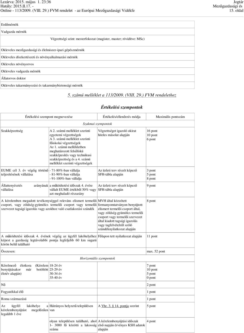 év végéig történő teljesítésének vállalása Állattenyésztés vállalása 5. számú melléklet a 113/2009. (VIII. 29.