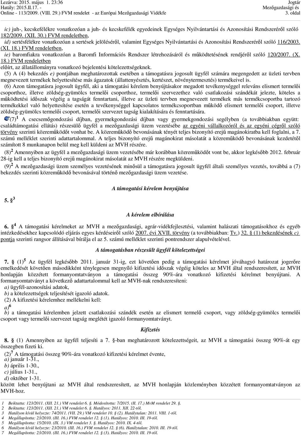 ) FVM rendeletben, ie) baromfiakra vonatkozóan a Baromfi Információs Rendszer létrehozásáról és működtetésének rendjéről szóló 120/2007. (X. 18.