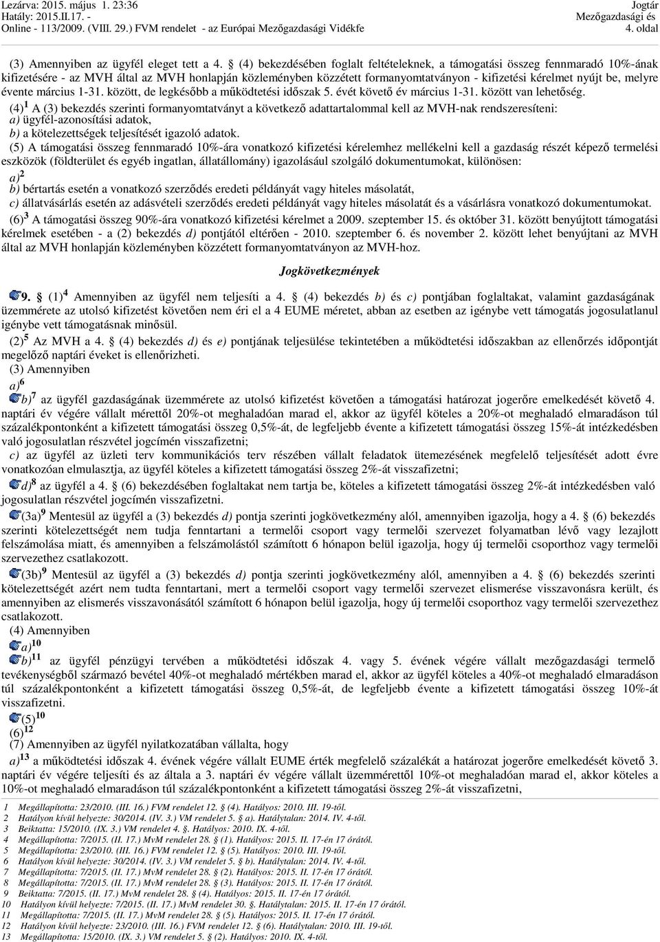 melyre évente március 1-31. között, de legkésőbb a működtetési időszak 5. évét követő év március 1-31. között van lehetőség.