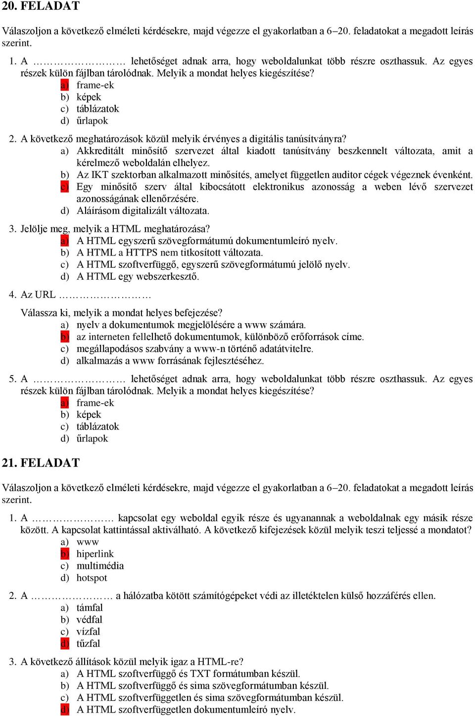 b) Az IKT szektorban alkalmazott minősítés, amelyet független auditor cégek végeznek évenként.