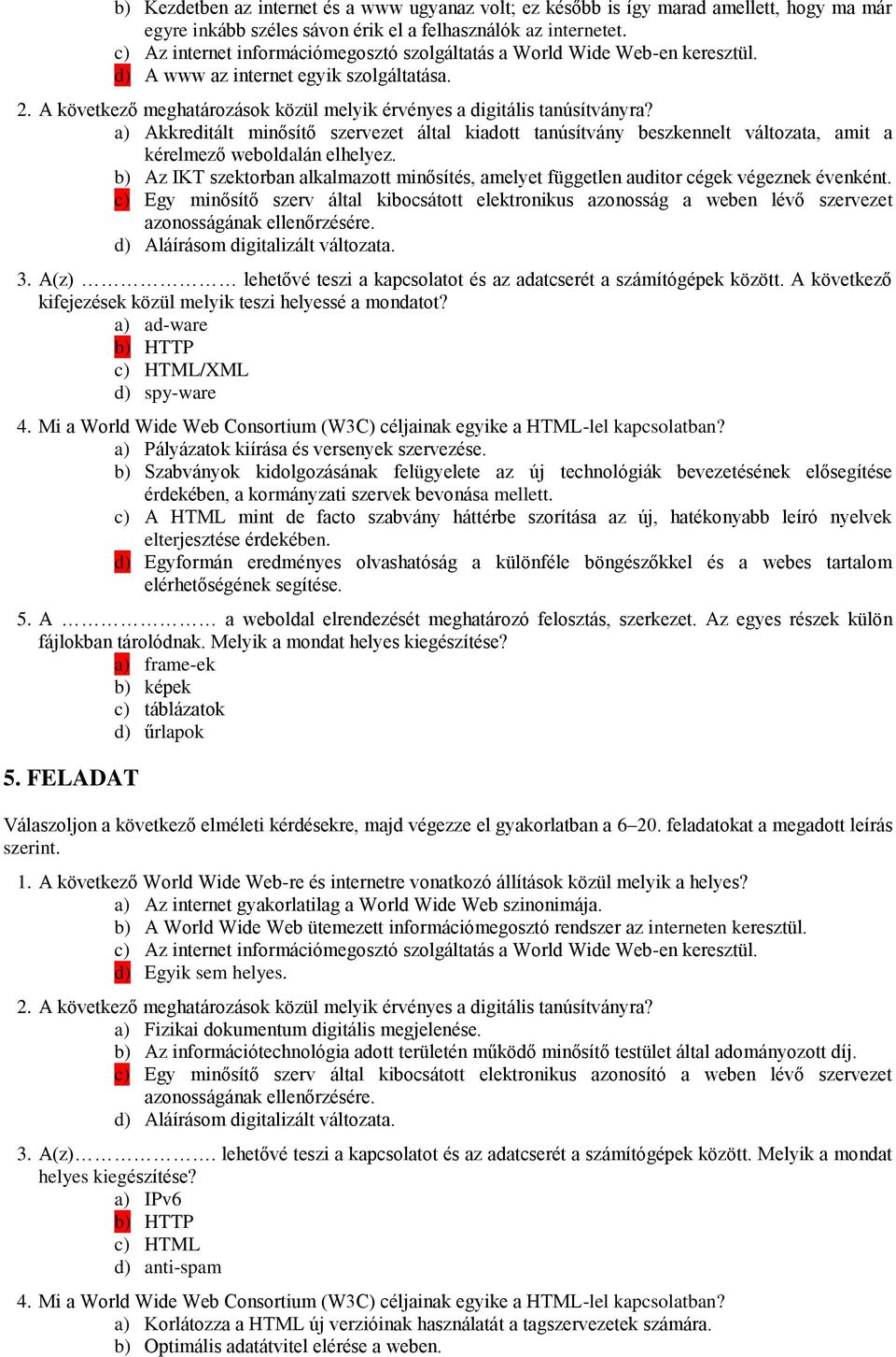 a) Akkreditált minősítő szervezet által kiadott tanúsítvány beszkennelt változata, amit a kérelmező weboldalán elhelyez.