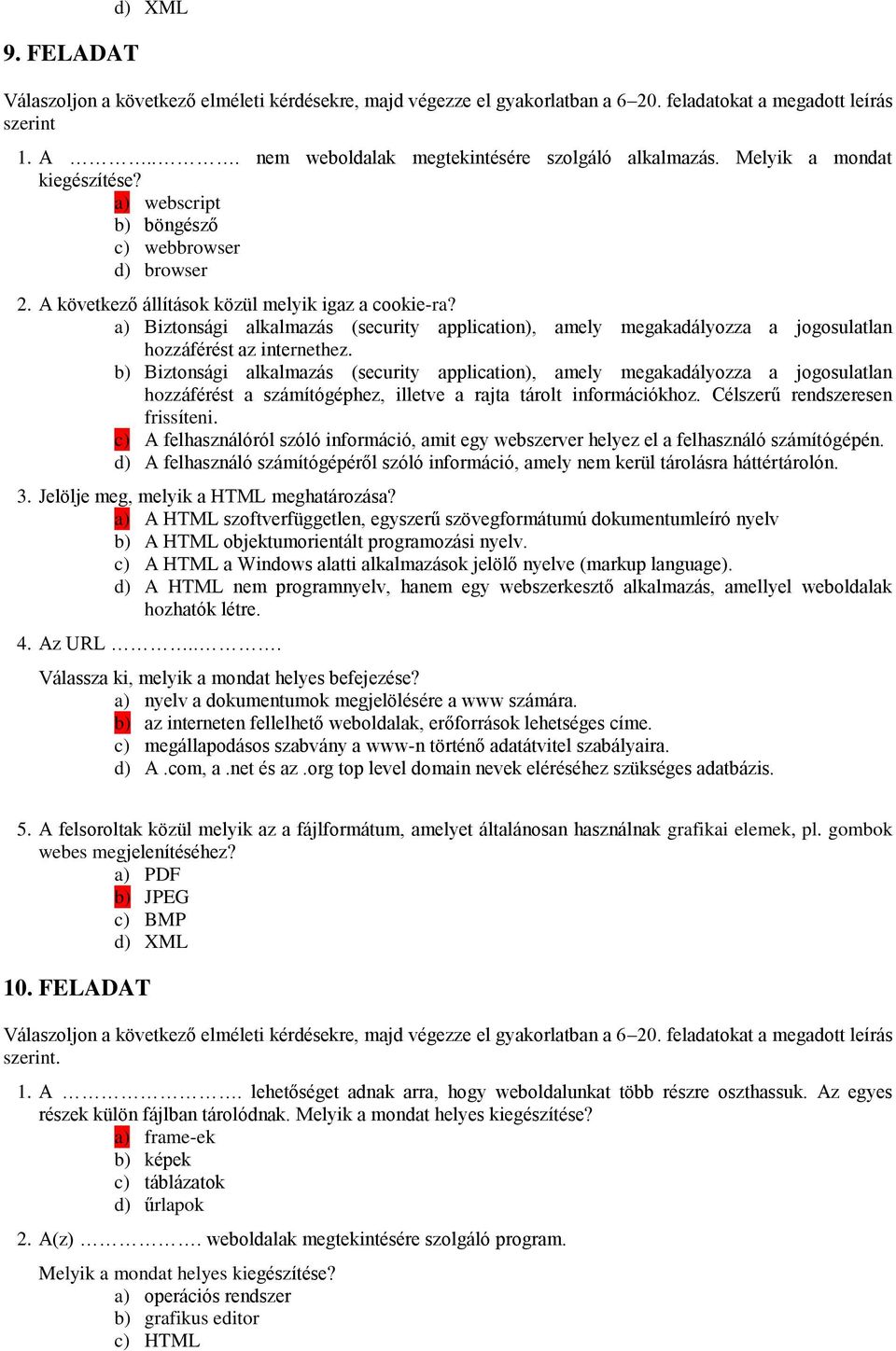 b) Biztonsági alkalmazás (security application), amely megakadályozza a jogosulatlan hozzáférést a számítógéphez, illetve a rajta tárolt információkhoz. Célszerű rendszeresen frissíteni.