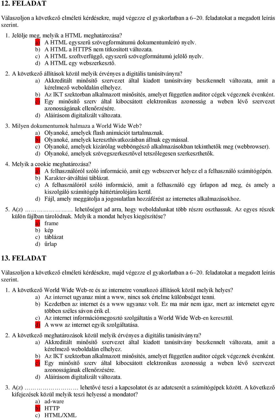 b) Az IKT szektorban alkalmazott minősítés, amelyet független auditor cégek végeznek évenként.