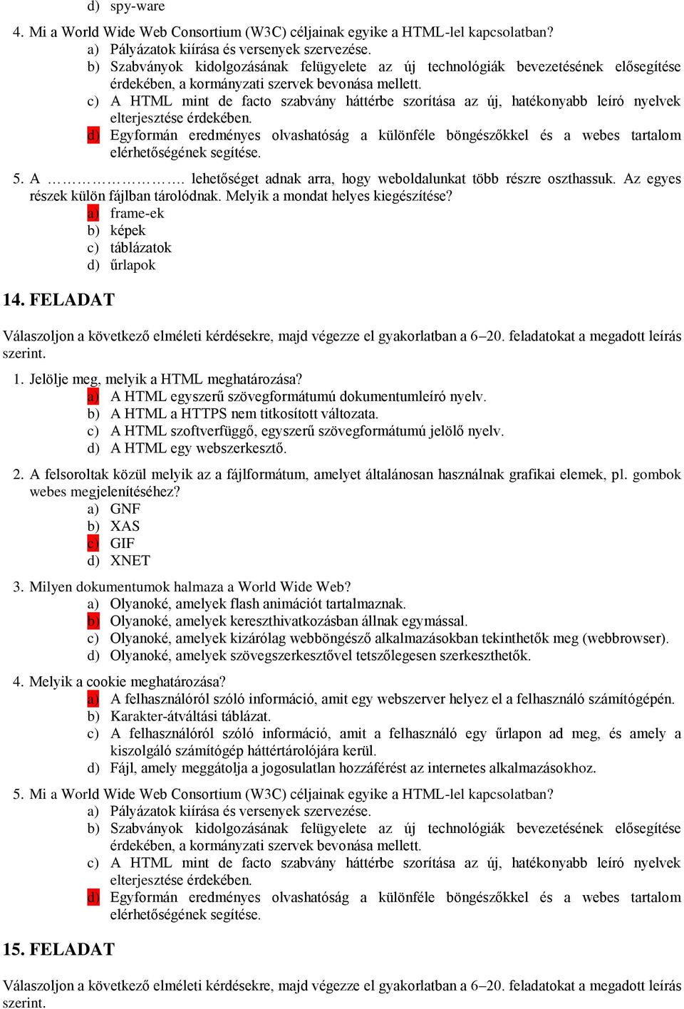 c) A HTML mint de facto szabvány háttérbe szorítása az új, hatékonyabb leíró nyelvek elterjesztése érdekében.