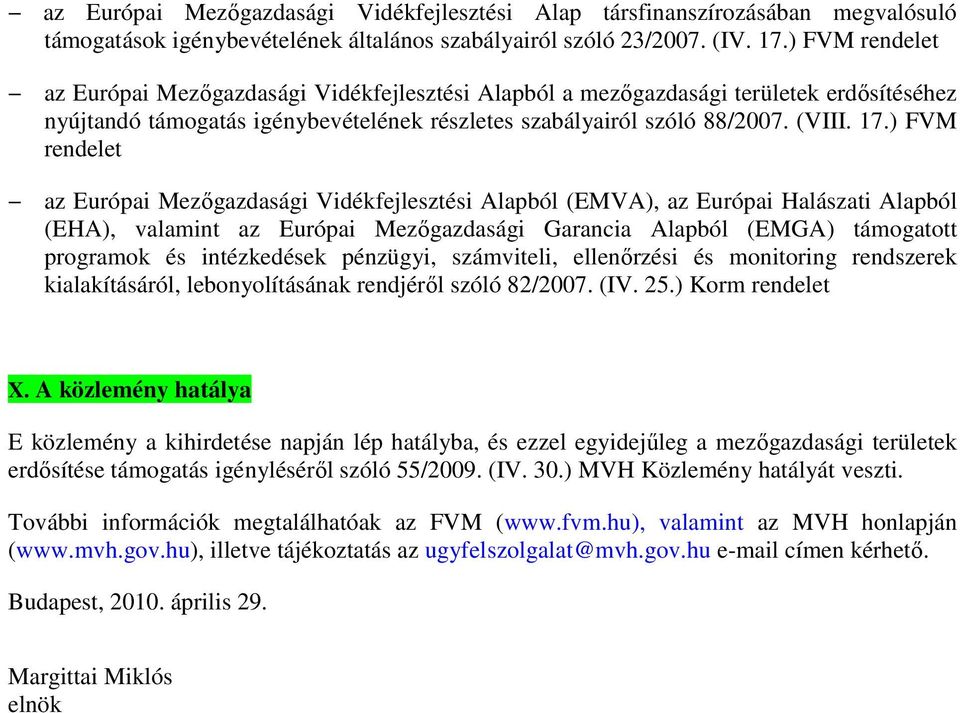 ) FVM rendelet az Európai Mezőgazdasági Vidékfejlesztési Alapból (EMVA), az Európai Halászati Alapból (EHA), valamint az Európai Mezőgazdasági Garancia Alapból (EMGA) támogatott programok és