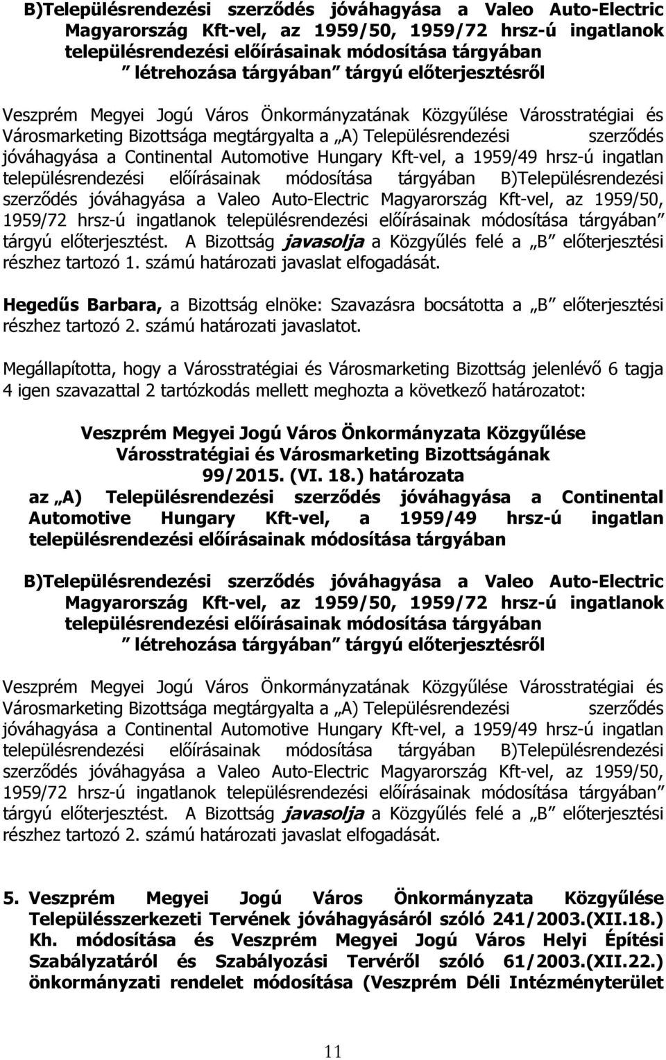 előírásainak módosítása tárgyában B)Településrendezési szerződés jóváhagyása a Valeo Auto-Electric Magyarország Kft-vel, az 1959/50, 1959/72 hrsz-ú ingatlanok településrendezési előírásainak