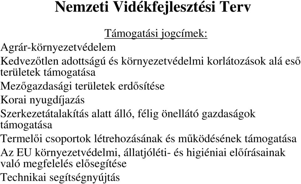 Szerkezetátalakítás alatt álló, félig önellátó gazdaságok támogatása Termelői csoportok létrehozásának és