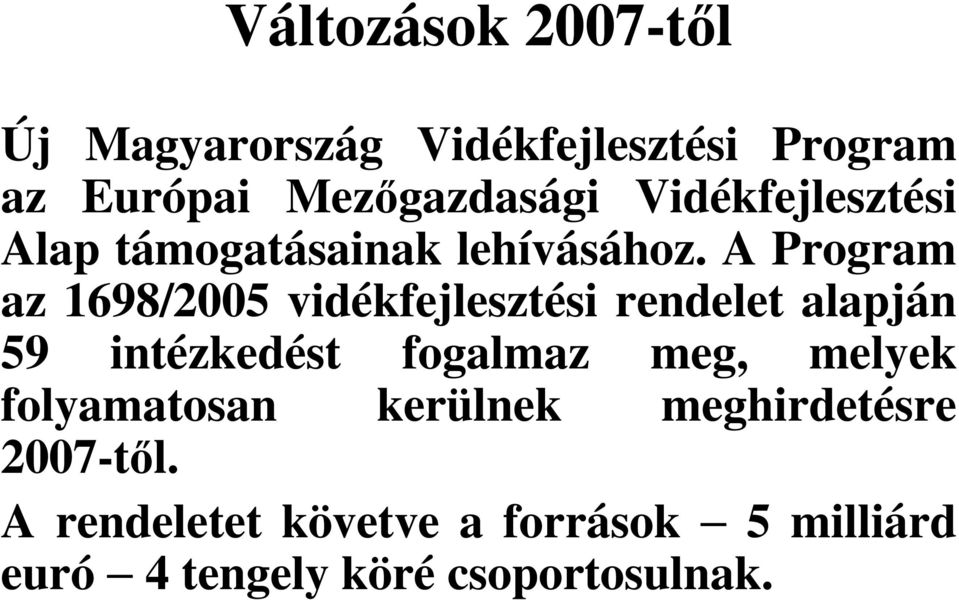 A Program az 1698/2005 vidékfejlesztési rendelet alapján 59 intézkedést fogalmaz meg,