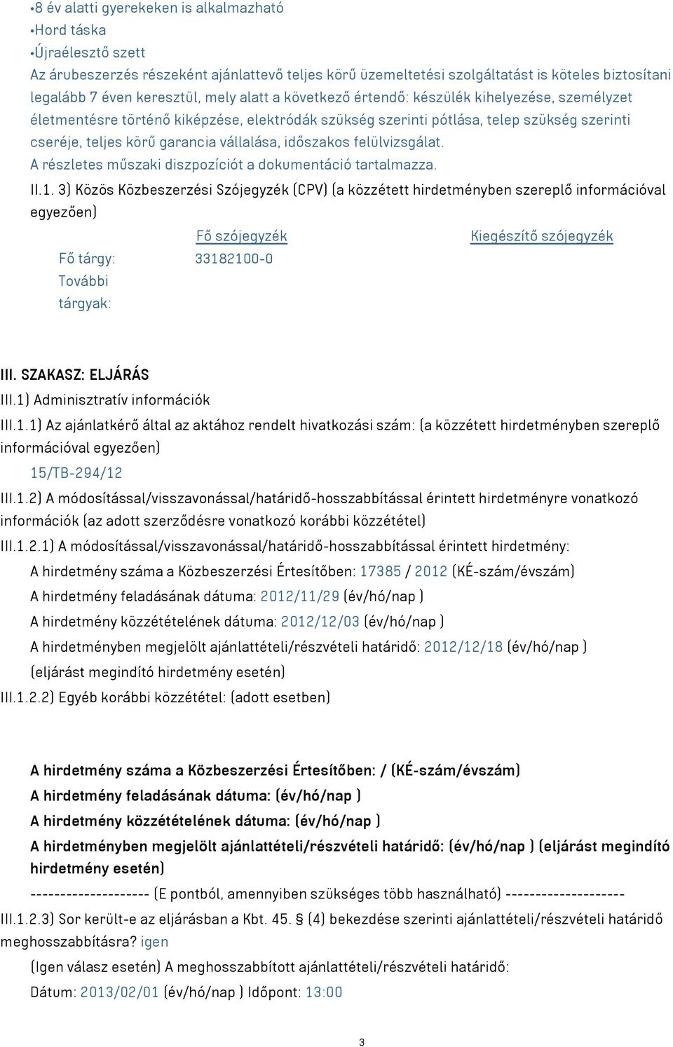 időszakos felülvizsgálat. A részletes műszaki diszpozíciót a dokumentáció tartalmazza. II.1.