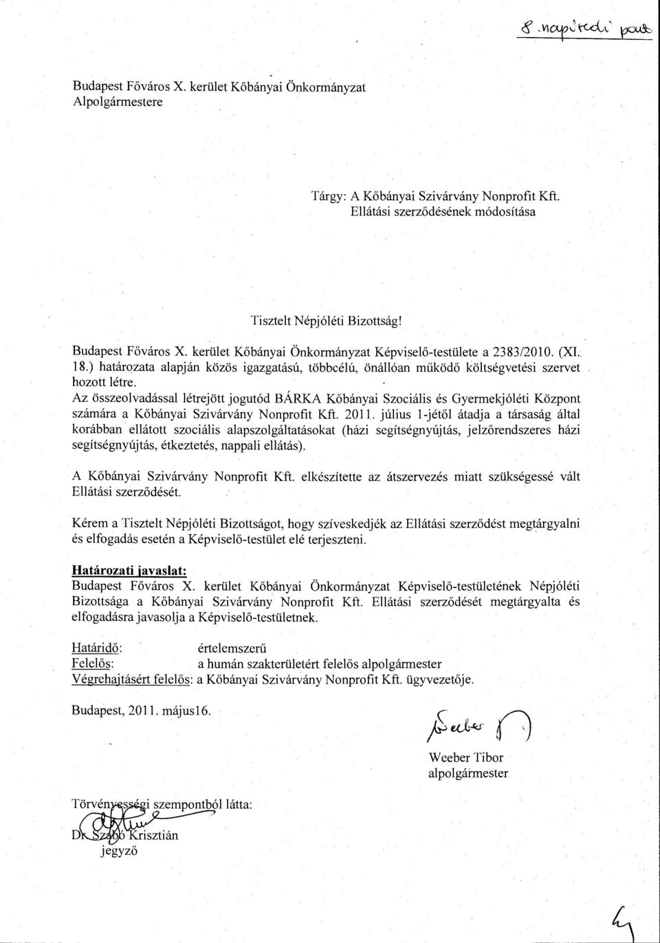 Az összeolvadássallétrejött jogutód BÁRKA Kőbányai Szociális és Gyermekjóléti Központ számára a Kőbányai Szivárvány Nonprofit Kft. 2011.