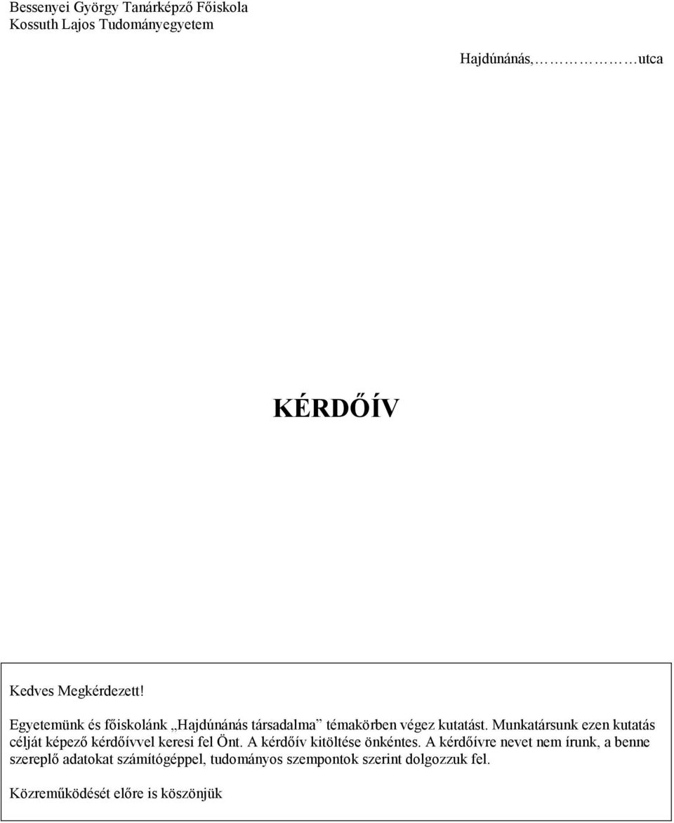 Munkatársunk ezen kutatás célját képező kérdőívvel keresi fel Önt. A kérdőív kitöltése önkéntes.