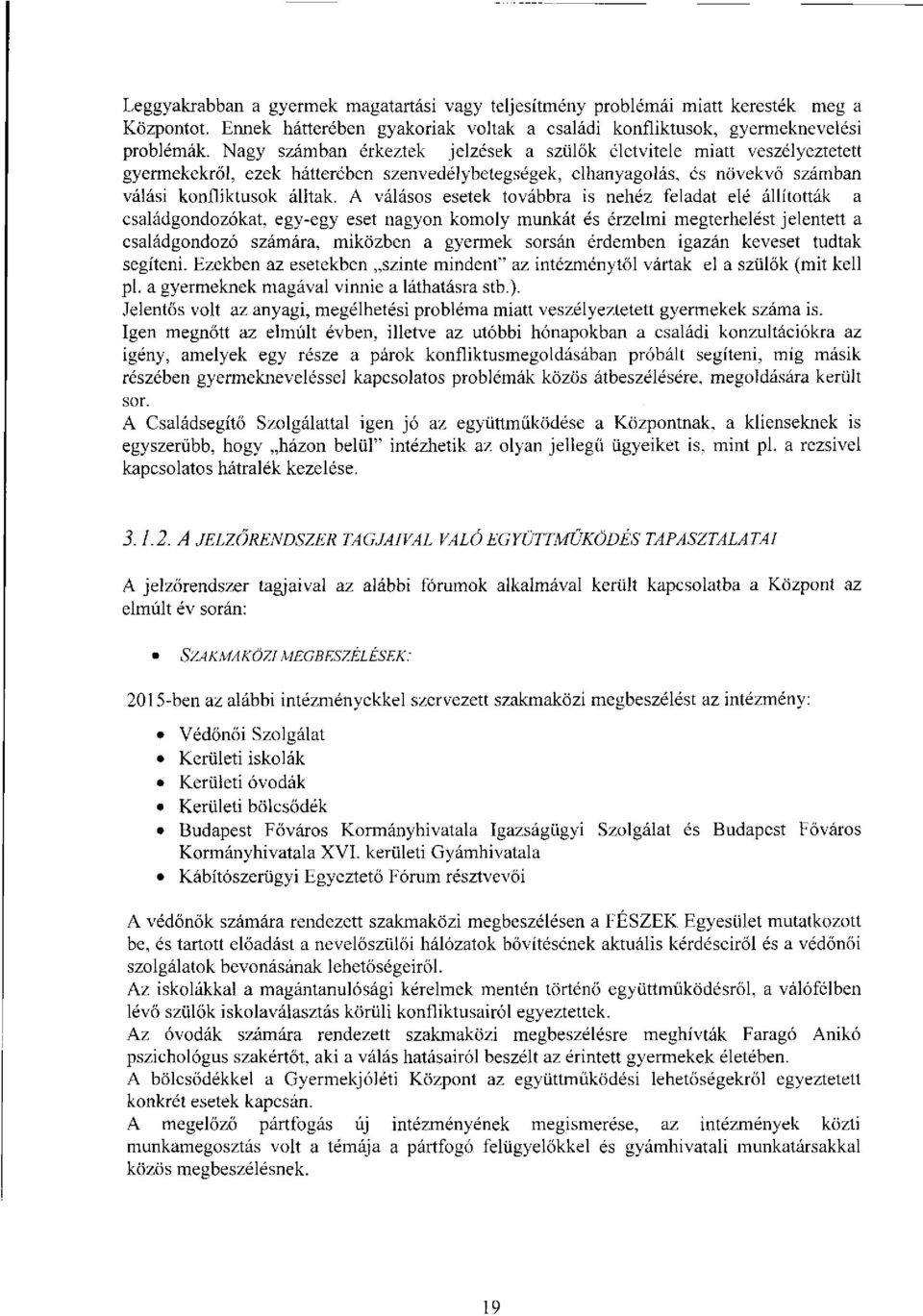 A válásos esetek továbbra is nehéz feladat elé állították a családgondozókat, egy-egy eset nagyon komoly munkát és érzelmi megterhelést jelentett a családgondozó számára, miközben a gyermek sorsán