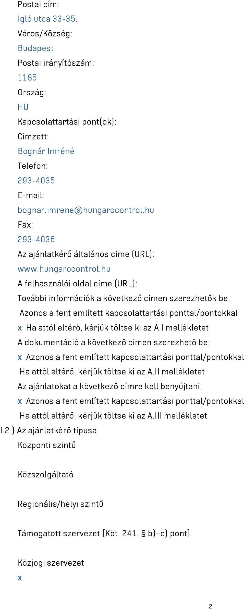 hu A felhasználói oldal címe (URL): További információk a következő címen szerezhetők be: Azonos a fent említett kapcsolattartási ponttal/pontokkal x Ha attól eltérő, kérjük töltse ki az A.