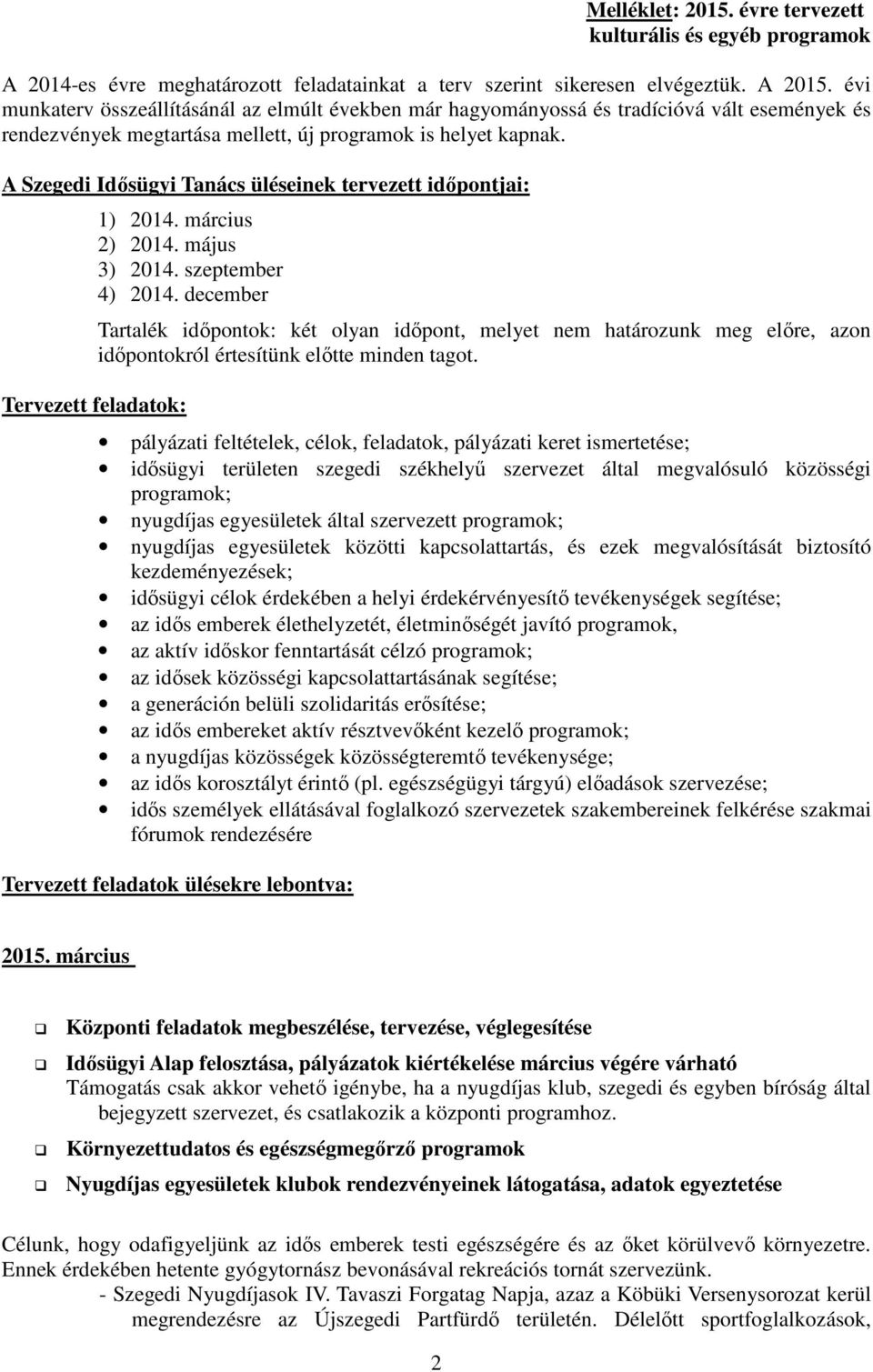 A Szegedi üléseinek tervezett időpontjai: Tervezett feladatok: 1) 2014. március 2) 2014. május 3) 2014. szeptember 4) 2014.