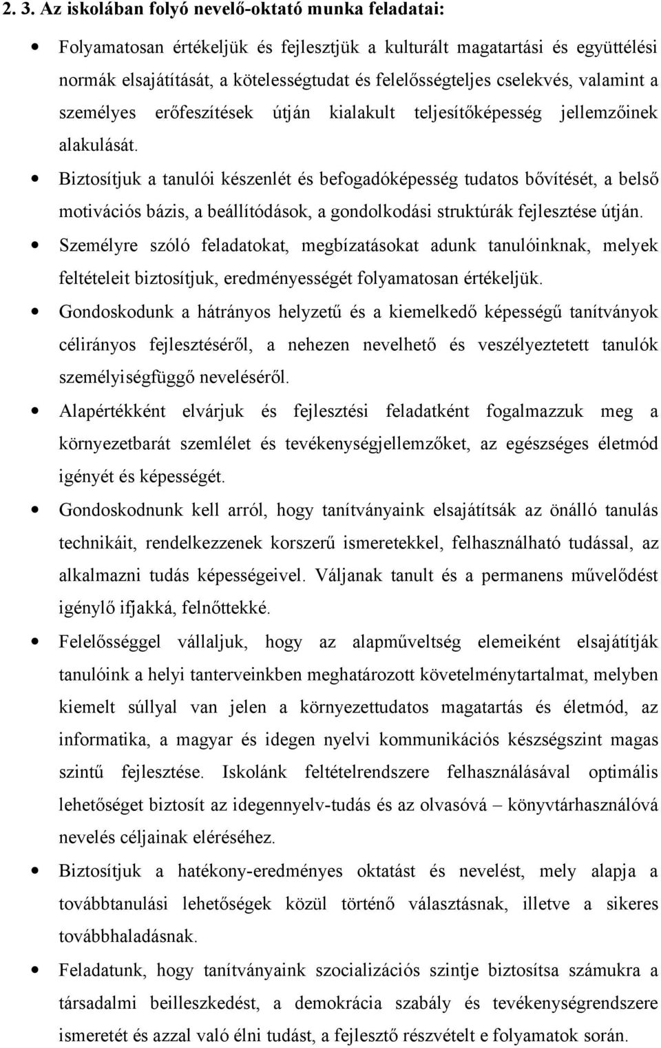 Biztosítjuk a tanulói készenlét és befogadóképesség tudatos bővítését, a belső motivációs bázis, a beállítódások, a gondolkodási struktúrák fejlesztése útján.