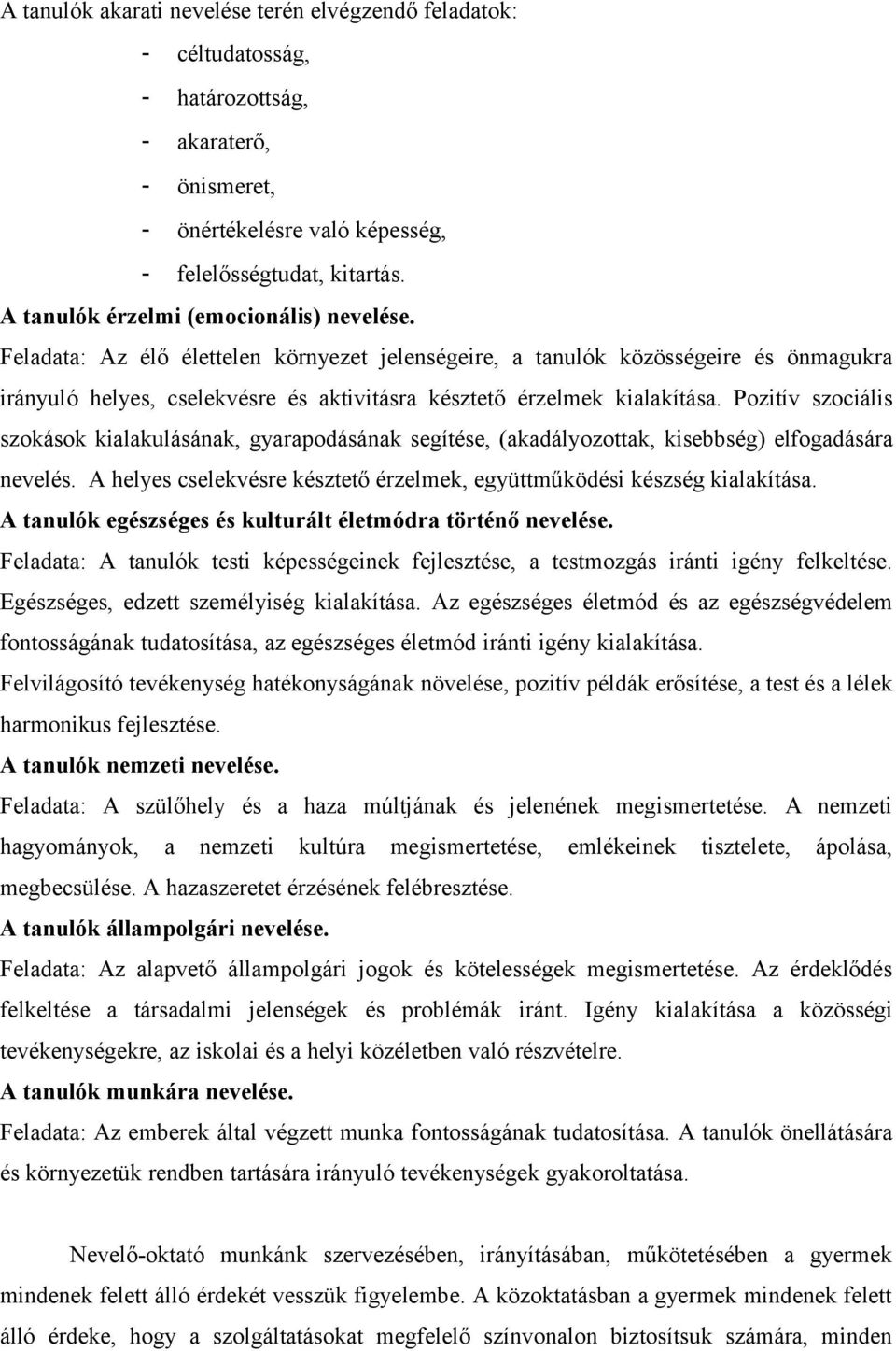 Feladata: Az élő élettelen környezet jelenségeire, a tanulók közösségeire és önmagukra irányuló helyes, cselekvésre és aktivitásra késztető érzelmek kialakítása.