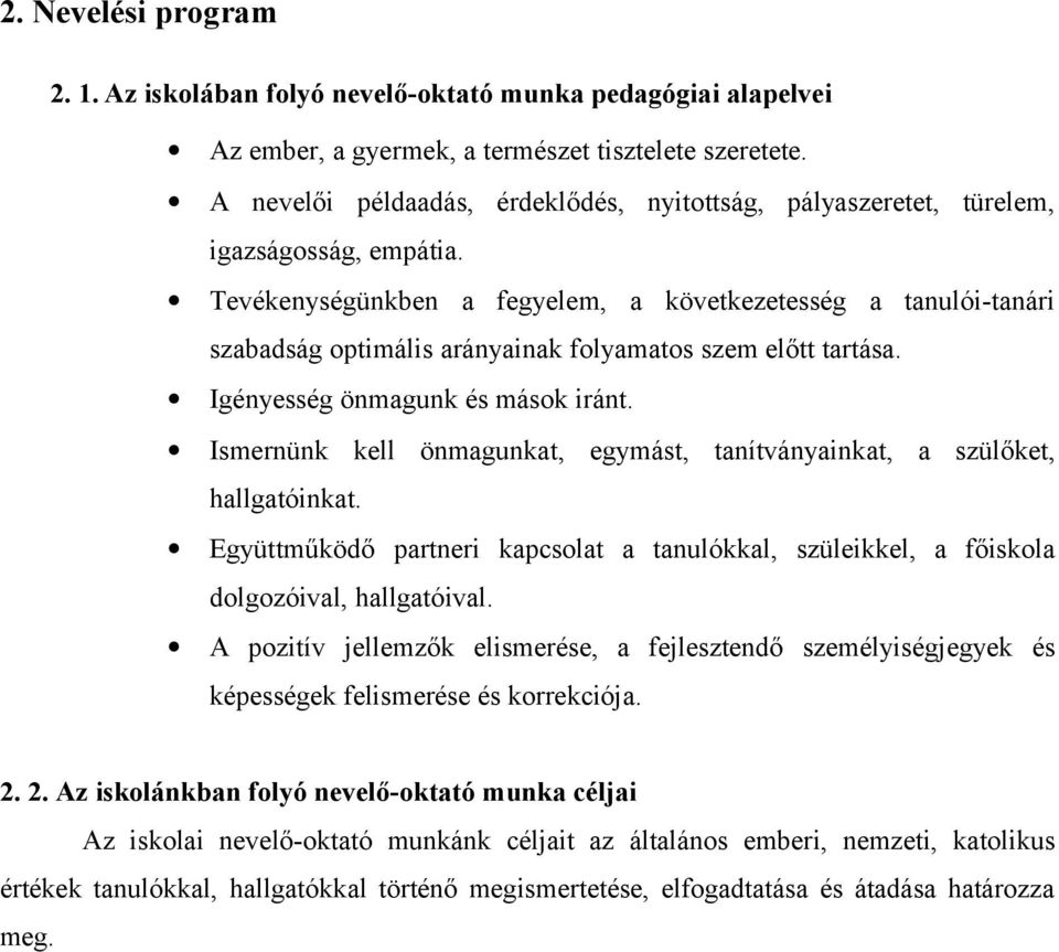 Tevékenységünkben a fegyelem, a következetesség a tanulói-tanári szabadság optimális arányainak folyamatos szem előtt tartása. Igényesség önmagunk és mások iránt.
