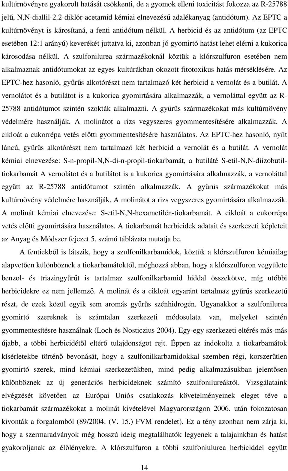 A herbicid és az antidótum (az EPTC esetében 12:1 arányú) keverékét juttatva ki, azonban jó gyomirtó hatást lehet elérni a kukorica károsodása nélkül.