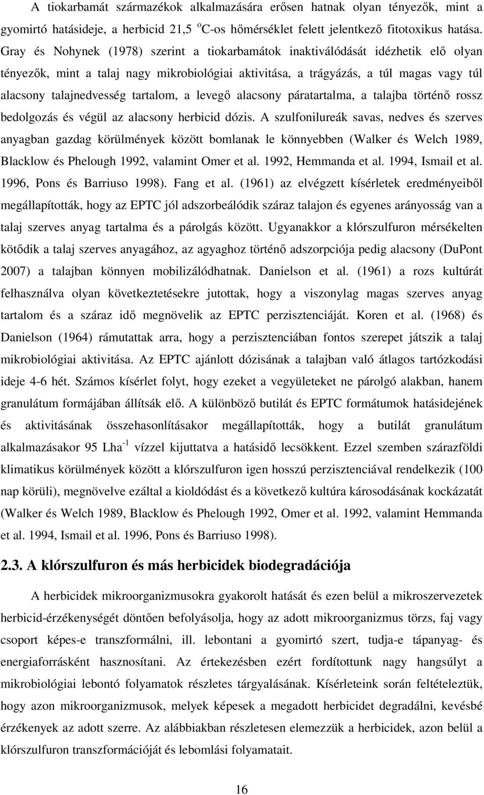tartalom, a levegő alacsony páratartalma, a talajba történő rossz bedolgozás és végül az alacsony herbicid dózis.