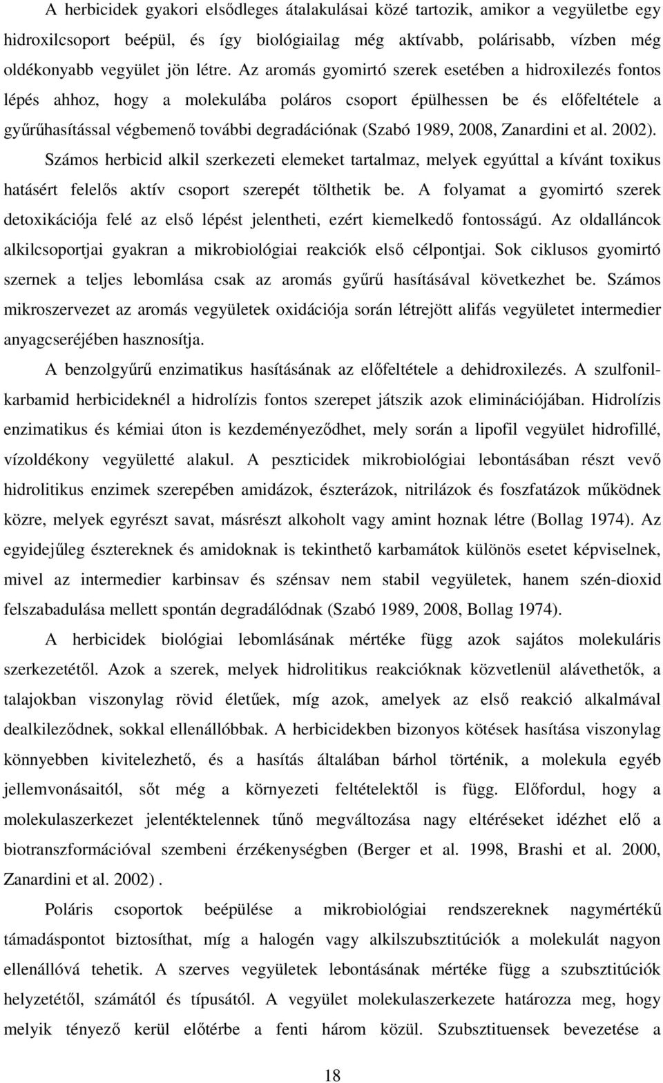 28, Zanardini et al. 22). Számos herbicid alkil szerkezeti elemeket tartalmaz, melyek egyúttal a kívánt toxikus hatásért felelős aktív csoport szerepét tölthetik be.
