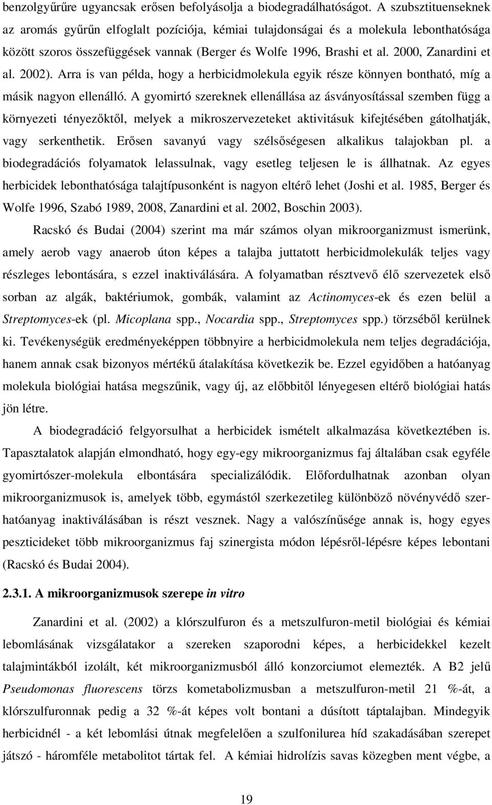 22). Arra is van példa, hogy a herbicidmolekula egyik része könnyen bontható, míg a másik nagyon ellenálló.