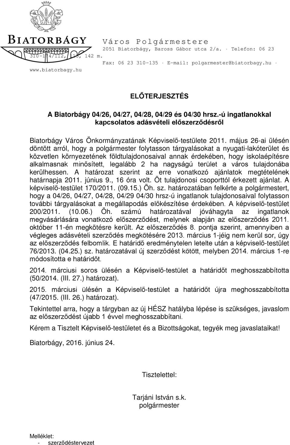 -ú ingatlanokkal kapcsolatos adásvételi előszerződésről Biatorbágy Város Önkormányzatának Képviselő-testülete 2011.