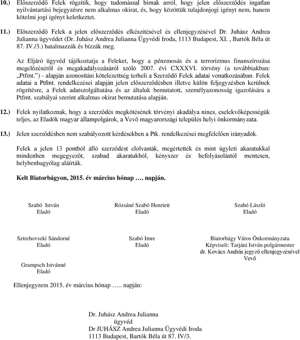 Juhász Andrea Julianna Ügyvédi Iroda, 1113 Budapest, XI., Bartók Béla út 87. IV./3.) hatalmazzák és bízzák meg.