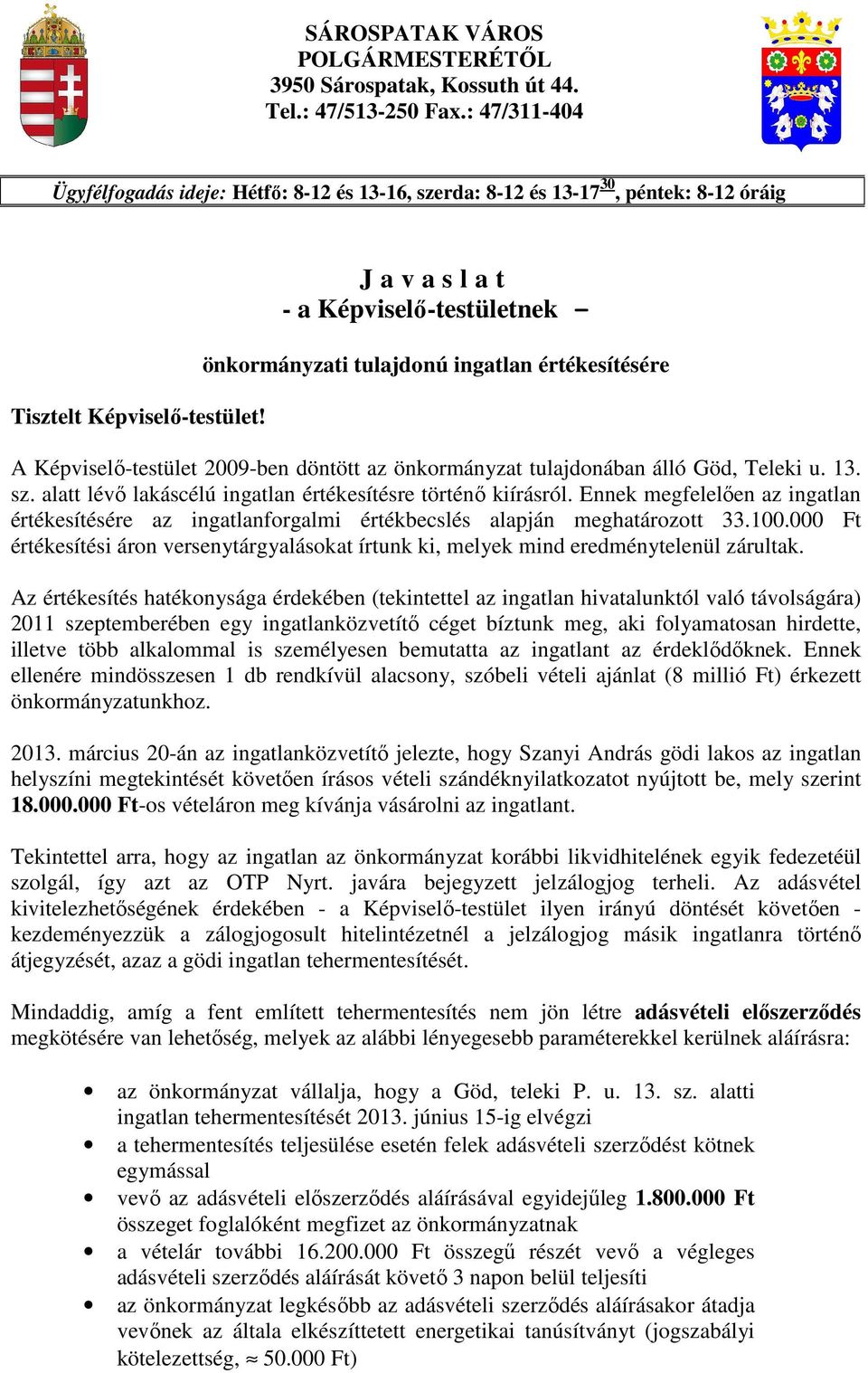 J a v a s l a t - a Képviselı-testületnek - önkormányzati tulajdonú ingatlan értékesítésére A Képviselı-testület 2009-ben döntött az önkormányzat tulajdonában álló Göd, Teleki u. 13. sz.