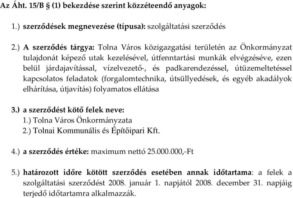 járdajavítással, vízelvezető-, és padkarendezéssel, útüzemeltetéssel kapcsolatos feladatok (forgalomtechnika, útsüllyedések, és egyéb akadályok elhárítása, útjavítás)