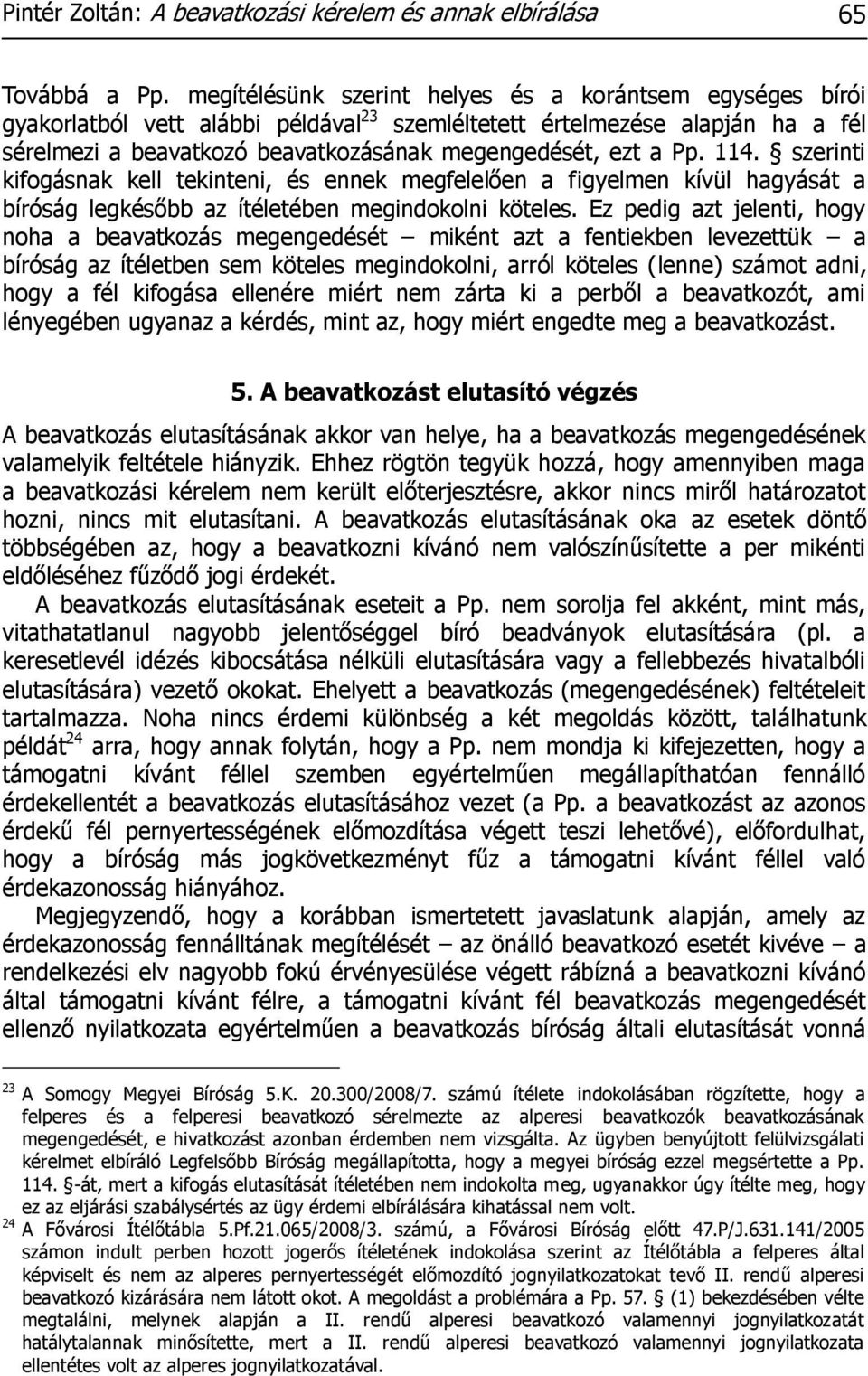 114. szerinti kifogásnak kell tekinteni, és ennek megfelelően a figyelmen kívül hagyását a bíróság legkésőbb az ítéletében megindokolni köteles.